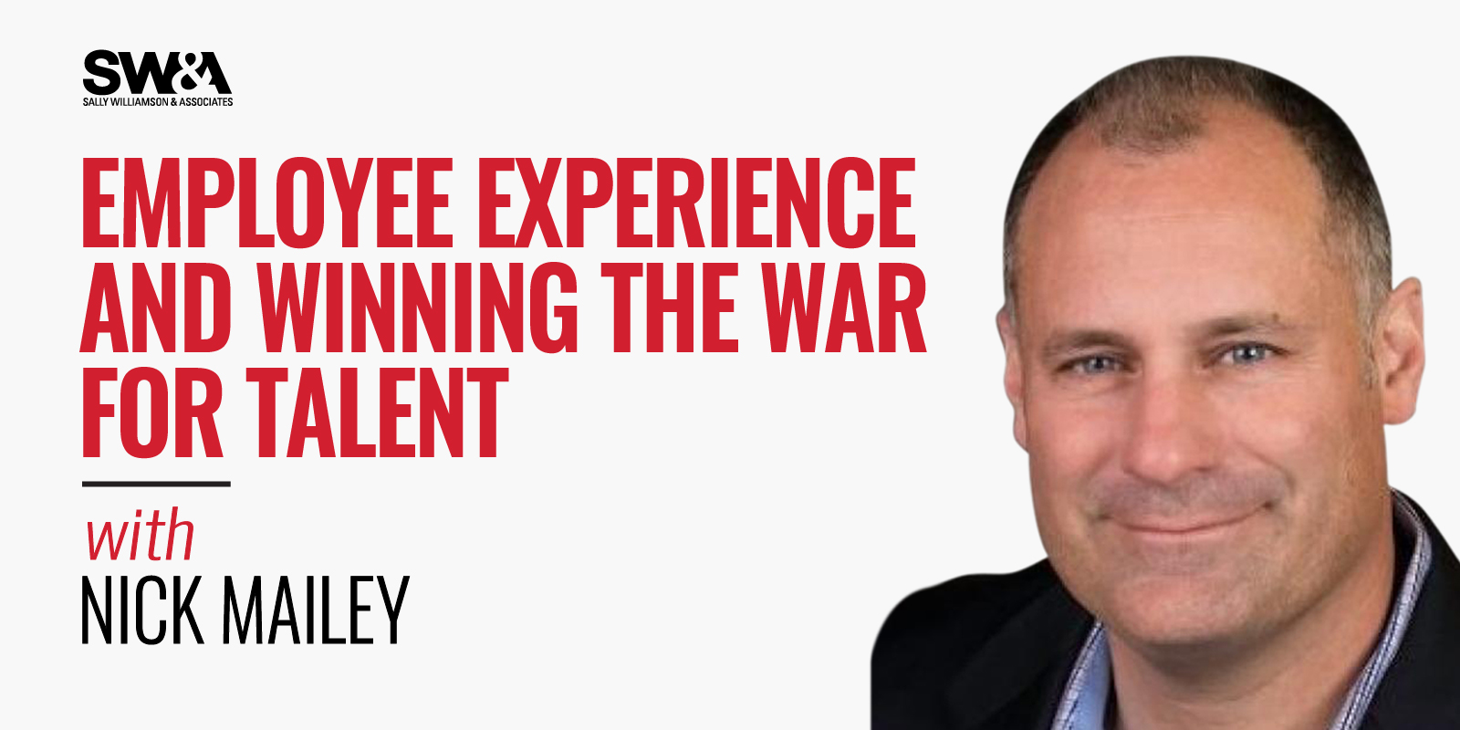 Employee Experience and Winning the War for Talent with Nick Mailey