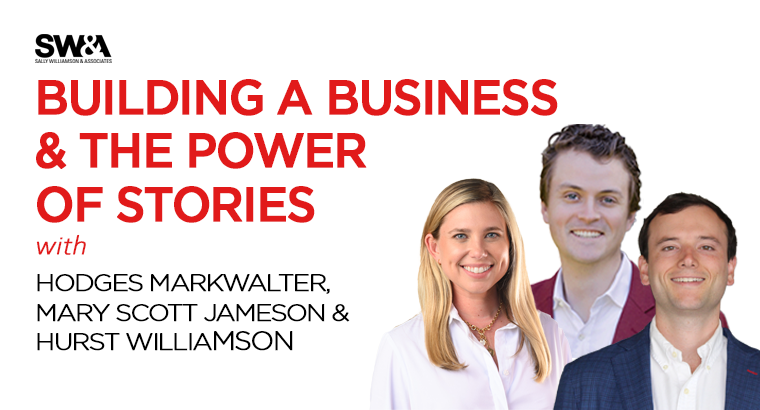 Business Storytelling: The Power of Stories with Hodges Markwalter and Mary Scott Jameson - SW&A